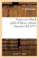 Notice Sur Obock (Golfe d'Aden), Colonie Francaise