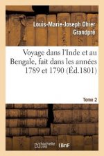 Voyage Dans l'Inde Et Au Bengale, Fait Dans Les Annees 1789 Et 1790. Tome 2
