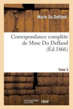 Correspondance Complete de Mme Du Deffand T. 3