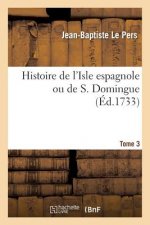 Histoire de l'Isle Espagnole Ou de S. Domingue. Tome 3