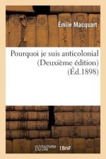 Pourquoi Je Suis Anticolonial (Deuxieme Edition)