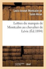 Lettres Du Marquis de Montcalm Au Chevalier de Levis