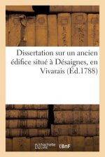 Dissertation Sur Un Ancien Edifice Situe A Desaignes, En Vivarais