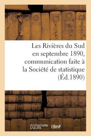 Les Rivieres Du Sud En Septembre 1890, Communication Faite A La Societe de Statistique de Paris
