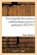Encyclopedie Des Sciences Mathematiques Pures Et Appliquees. Tome II. Deuxieme Volume