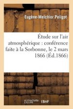 Etude Sur l'Air Atmospherique: Conference Faite A La Sorbonne, Le 2 Mars 1866