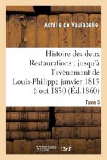 Histoire Des Deux Restaurations: Jusqu'a l'Avenement de Louis-Philippe Janvier 1813 A Oct 1830 T5