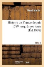 Histoire de France Depuis 1789 Jusqu'a Nos Jours. Tome 7