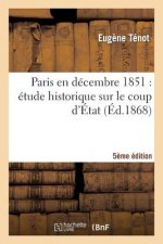 Paris En Decembre 1851: Etude Historique Sur Le Coup d'Etat (5e Edition)