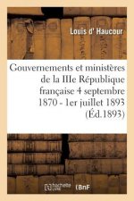 Gouvernements Et Ministeres de la Iiie Republique Francaise Du 4 Septembre 1870 Au 1er Juillet 1893