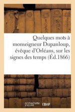 Quelques Mots A Monseigneur Dupanloup, Eveque d'Orleans, Sur Les Signes Des Temps