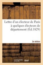 Lettre Electeur Paris A Quelques Electeurs de Departement, Reunions, Seances, Discours 2e Edition