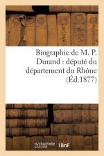 Biographie de M. P. Durand: Depute Du Departement Du Rhone