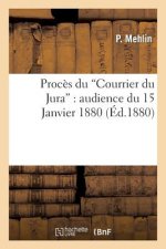 Proces Du Courrier Du Jura: Audience Du 15 Janvier 1880: Compte-Rendu Des Debats Stenographies