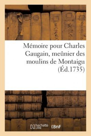 Memoire Pour Charles Gaugain, Meunier Des Moulins de Montaigu