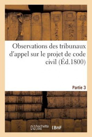 Observations Des Tribunaux d'Appel Sur Le Projet de Code Civil. Partie 3