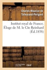 Institut Royal de France. Eloge de M. Le Cte Reinhard