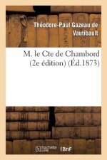 M. Le Cte de Chambord: Les Bourbons de la Deuxieme Branche Ainee 2e Edition