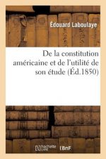 de la Constitution Americaine Et de l'Utilite de Son Etude