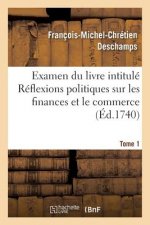 Examen Du Livre Intitule Reflexions Politiques Sur Les Finances Et Le Commerce. Tome 1