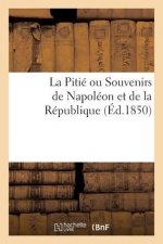 Pitie Ou Souvenirs de Napoleon Et de la Republique