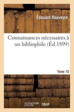 Connaissances Necessaires A Un Bibliophile. Tome 10