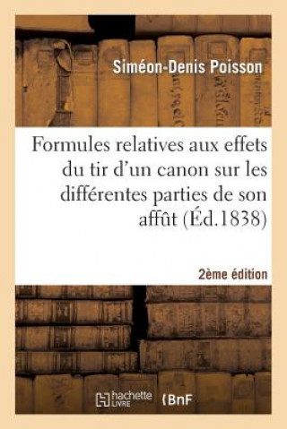 Formules Relatives Aux Effets Du Tir d'Un Canon Sur Les Differentes Parties de Son Affut (2e Ed.)