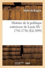 Histoire de la Politique Exterieure de Louis XV: 1741-1756