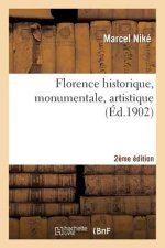 Florence Historique, Monumentale, Artistique (Deuxieme Ed.)