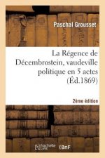 Regence de Decembrostein, Vaudeville Politique En 5 Actes 2e Edition