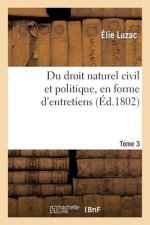 Du Droit Naturel Civil Et Politique, En Forme d'Entretiens. Tome 3