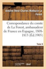 Correspondance Du Comte de la Forest, Ambassadeur de France En Espagne, 1808-1813. T6