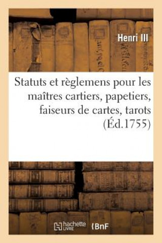 Statuts Et Reglemens Pour Les Maitres Cartiers, Papetiers, Faiseurs de Cartes, Tarots, Feuillets