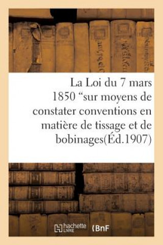 Loi Du 7 Mars 1850 Sur Moyens de Constater Les Conventions En Matiere de Tissage Et de Bobinage