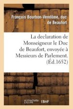 Declaration de Monseigneur Le Duc de Beaufort, Envoyee A Messieurs de Parlement.