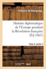 Histoire Diplomatique de l'Europe Pendant La Revolution Francaise Tome 2, Partie 2