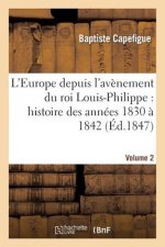 L'Europe Depuis l'Avenement Du Roi Louis-Philippe: Histoire Des Annees 1830 A 1842. Vol2