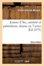 Jeanne d'Arc, Saintete Et Patriotisme, Drame En 3 Actes, 2eme Edition