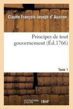 Principes de Tout Gouvernement Tome 1