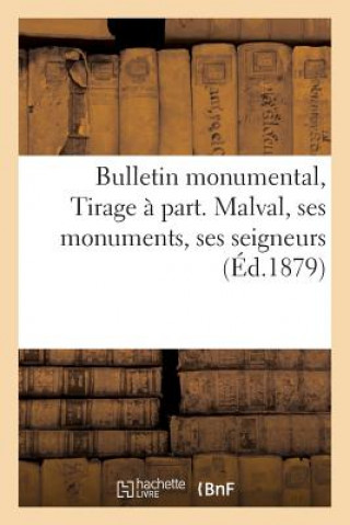 Bulletin Monumental... Tirage A Part. Malval, Ses Monuments, Ses Seigneurs