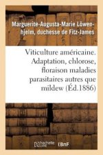Viticulture Americaine. Adaptation, Chlorose, Floraison, Maladies Parasitaires Autres Que Le Mildew