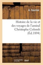 Histoire de la Vie Et Des Voyages de l'Amiral Christophe Colomb