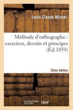 Methode d'Orthographe: Exercices, Devoirs Et Principes 2eme Edition