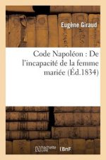 Code Napoleon: de l'Incapacite de la Femme Mariee
