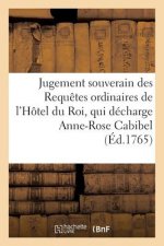 Jugement Souverain Des Requetes Ordinaires de l'Hotel Du Roi, Qui Decharge Anne-Rose Cabibel