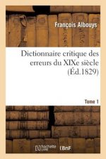 Dictionnaire Critique Des Erreurs Du Xixe Siecle Tome 1