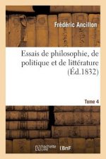 Essais de Philosophie, de Politique Et de Litterature. Tome 4