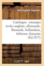 Catalogue: Estampes Ecoles Anglaise, Allemande, Flamande, Hollandaise, Italienne, Francaise