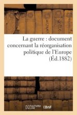 Guerre: Document Concernant La Reorganisation Politique de l'Europe