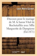 Discours Prononce Pour Le Mariage de M. Le Baron Vital de Rochetaillee